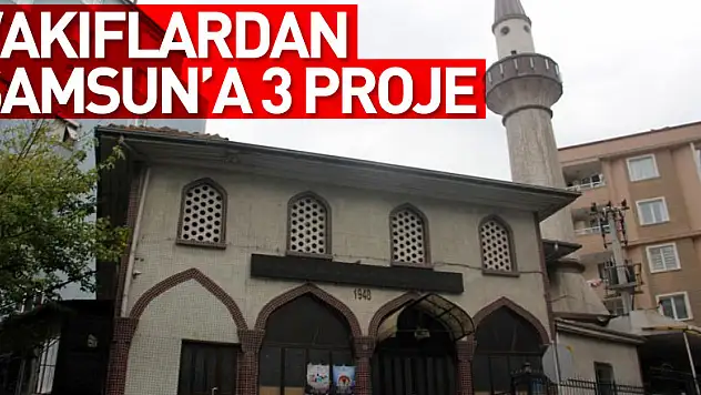 Vakıflardan Samsun'a 3 proje