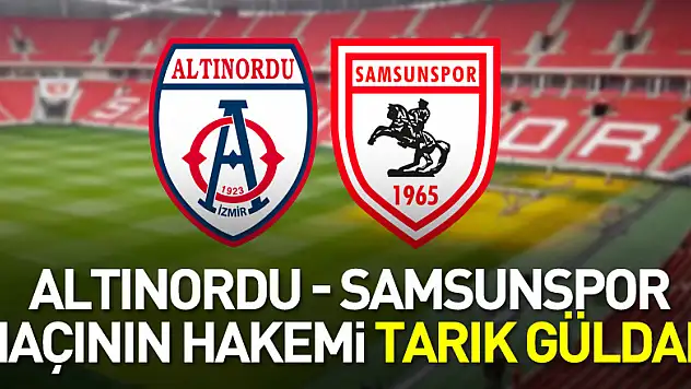 Altınordu - Samsunspor maçının hakemi Tarık Güldal  