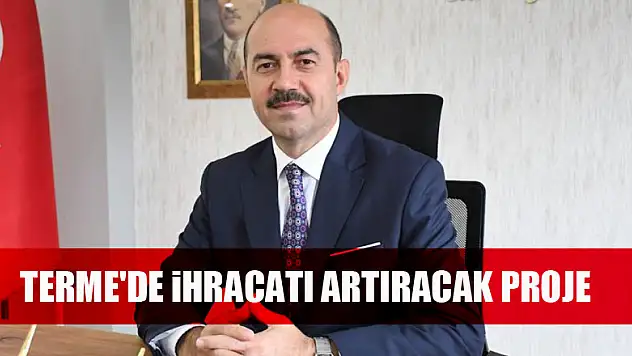 Terme'de ihracatı artıracak proje