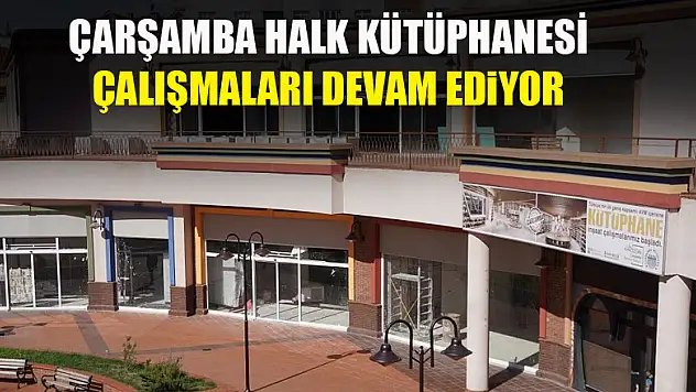 Çarşamba Halk Kütüphanesi çalışmaları devam ediyor