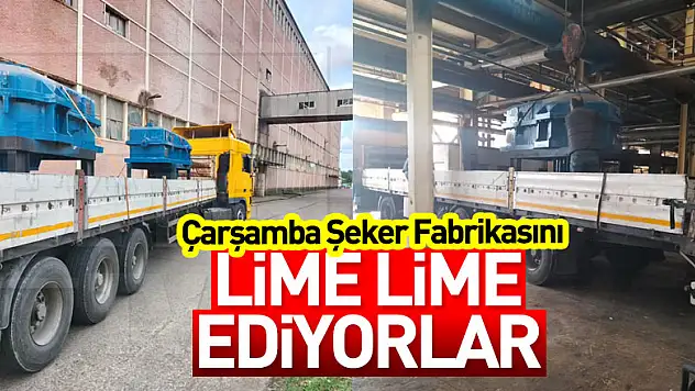 ÇARŞAMBA ŞEKER FABRİKASINI LİME LİME EDİYORLAR