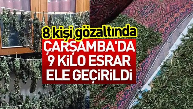 Çarşamba'da 9 kilo esrar ele geçirildi: 8 gözaltı