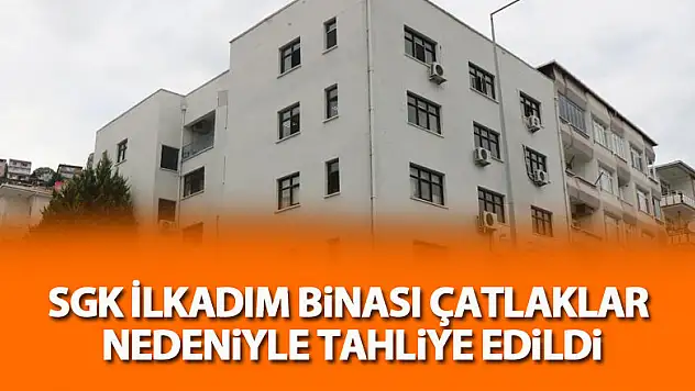 SGK İlkadım binası çatlaklar nedeniyle tahliye edildi