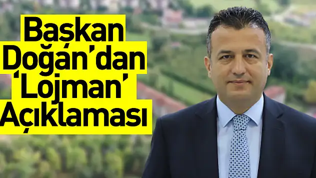 Başkan Doğan'dan 'Lojman' Açıklaması