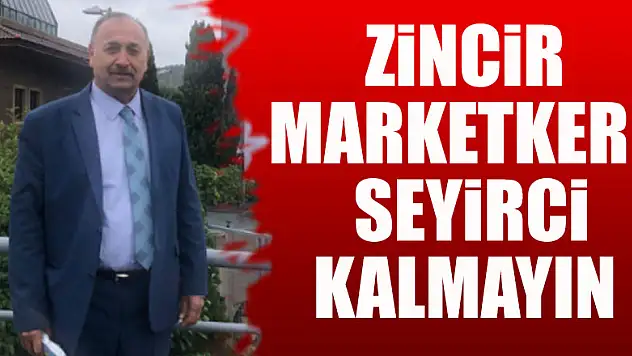 Zincir Marketkere Seyirci Kalmayın