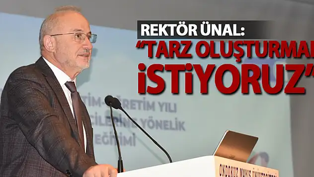 Rektör Ünal: 'OMÜ'ye ait bir tarz oluşturmak istiyoruz'