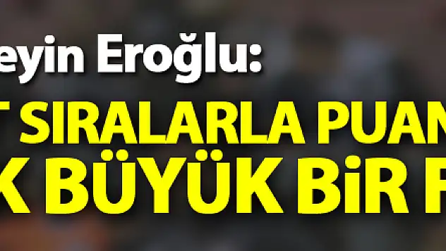Hüseyin Eroğlu: 'Üst sıralarla puan anlamında çok büyük bir fark yok'