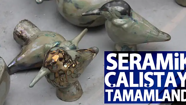 Seramik Çalıştayı tamamlandı