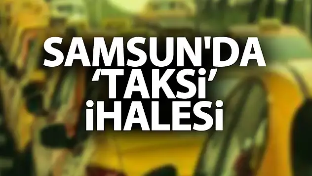 Samsun'da 'taksi' ihalesi