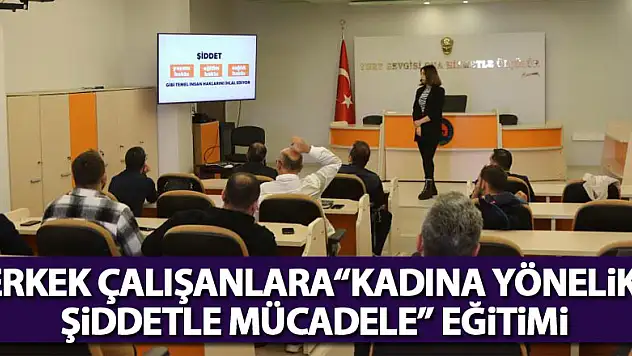 Erkek çalışanlara 'Kadına Yönelik Şiddetle Mücadele' eğitimi