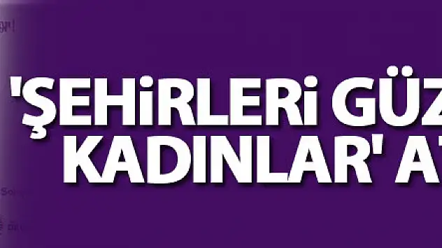 'Şehirleri güzelleştiren kadınlar' Atakum'da