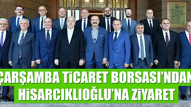 Çarşamba Ticaret Borsası'ndan Hisarcıklıoğlu'na ziyaret 