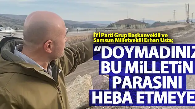 'Doymadınız Bu Milletin Parasını Heba Etmeye'