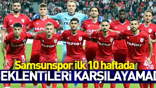 Samsunspor ilk 10 haftada beklentileri karşılayamadı