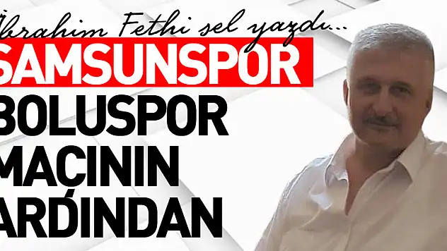 SAMSUNSPOR BOLUSPOR MAÇININ ARDINDAN