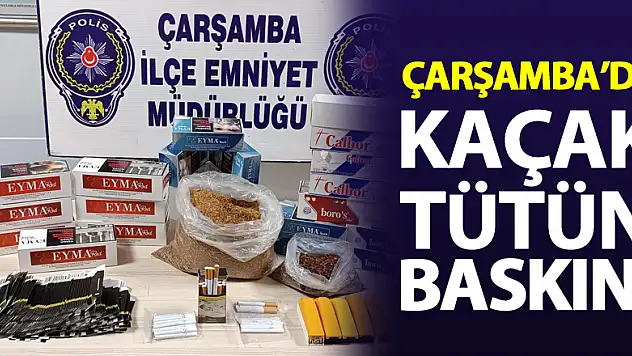 Çarşamba'da Kaçak Tütün Baskını