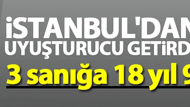 İstanbul'dan Samsun'a uyuşturucu getirdikleri iddiasıyla 3 sanığa 18 yıl 9'ar ay hapis