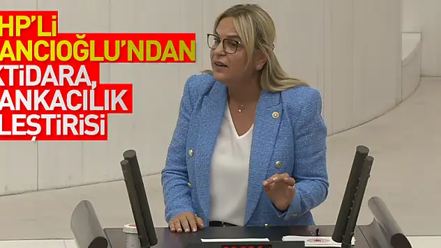 CHP'li Hancıoğlu'ndan iktidara, bankacılık eleştirisi
