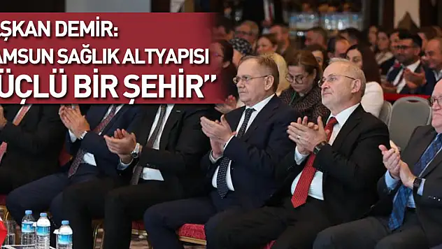 Başkan Demir: 'Samsun sağlık altyapısı güçlü bir şehir'