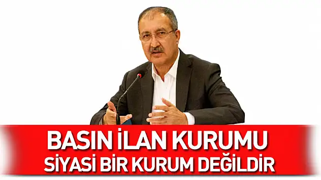 Erkılınç: Basın İlan Kurumu siyasi bir kurum değildir
