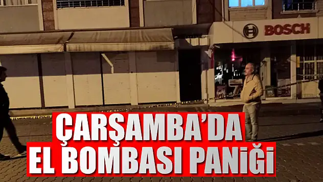 Çarşamba'da el bombası paniği