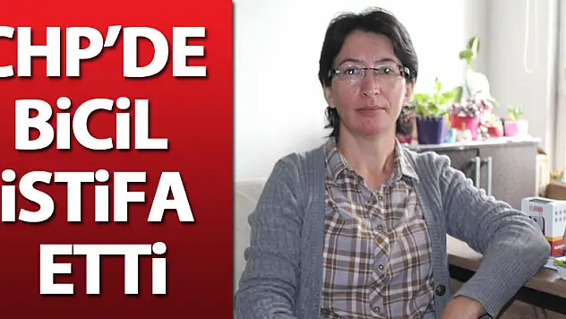 CHP'de Bicil İstifa Etti