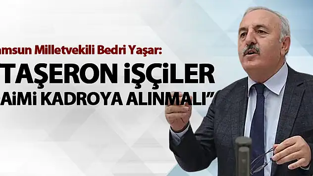 Yaşar, Taşeron işçiler daimi kadroya alınmalı