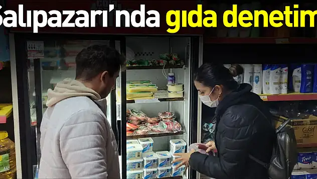 Salıpazarı ilçesinde gıda denetimi yapıldı