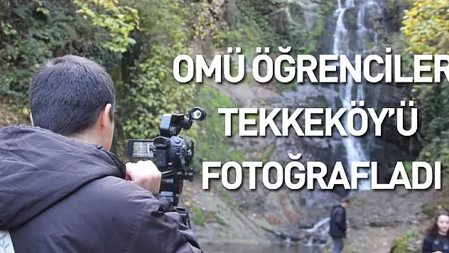 OMÜ öğrencileri Tekkeköy'ü fotoğrafladı
