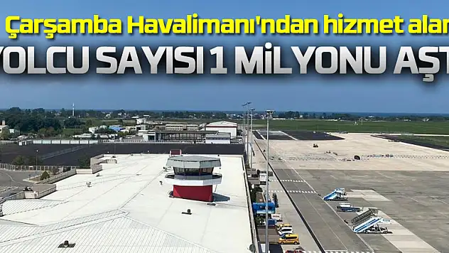 Çarşamba Havalimanı'ndan hizmet alan yolcu sayısı 1 milyonu aştı