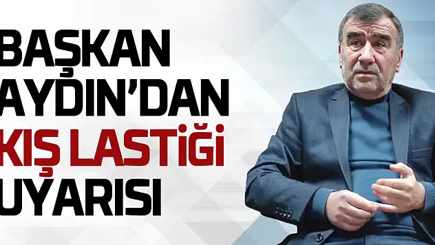 Başkan Aydın'dan Kış Lastiği Uyarısı