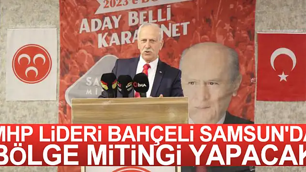 MHP Lideri Bahçeli Samsun'da bölge mitingi yapacak