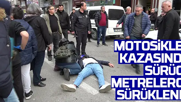 Motosiklet kazasında sürücü metrelerce sürüklendi
