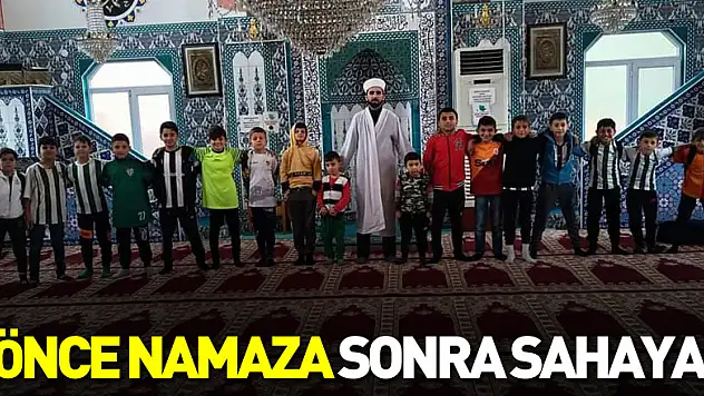 'Önce Namaza Sonra Sahaya'