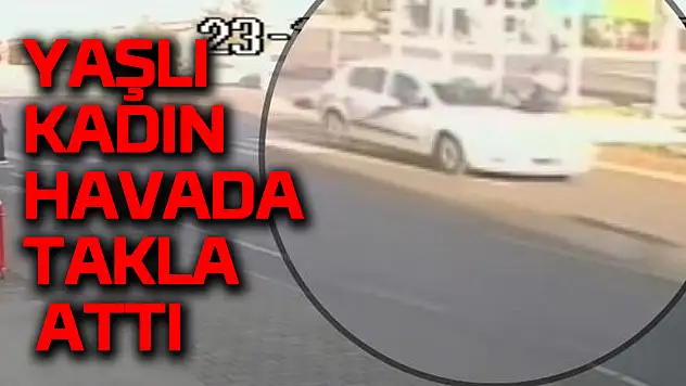 Otomobilin çarptığı yaşlı kadın havada takla attı