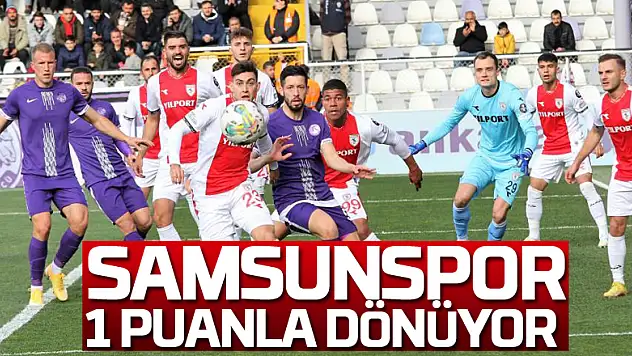 Samsunspor 1 puanla dönüyor