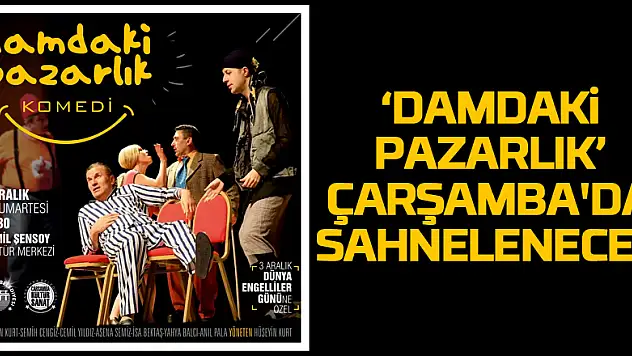 'Damdaki Pazarlık' Çarşamba'da sahnelenecek