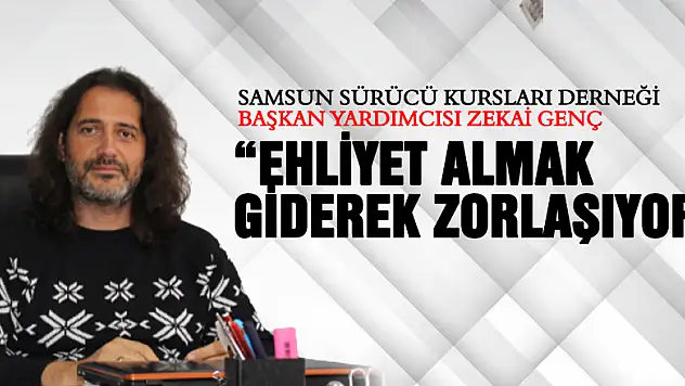 'Ehliyet almak giderek zorlaşıyor'