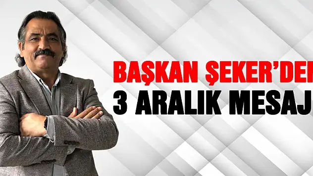Başkan Şeker'den 3 Aralık Mesajı