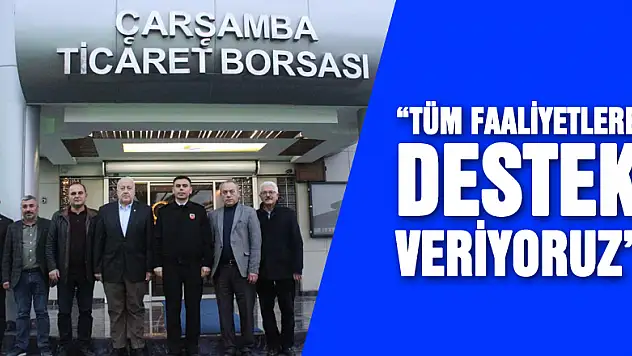 'İlimiz ve ilçemiz nezdinde yapılacak tüm faaliyetlere destek veriyoruz'