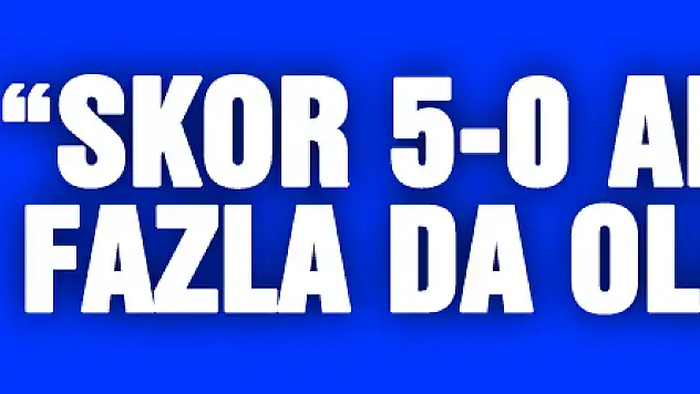 Hüseyin Eroğlu: 'Skor 5-0 ama daha fazla da olabilirdi'