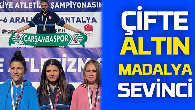 ÇİFTE ALTIN MADALYA SEVİNCİ