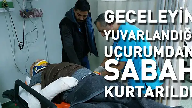 Geceleyin yuvarlandığı uçurumdan sabah kurtarıldı