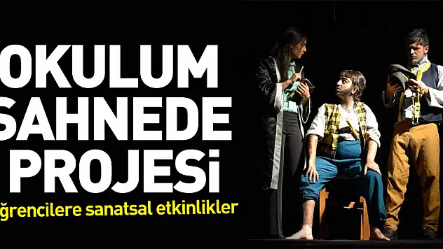 Okulum Sahnede Projesi: Öğrencilere sanatsal etkinlikler