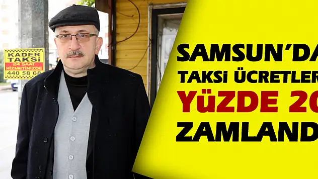 Samsun'da taksi ücretleri yüzde 20 zamlandı