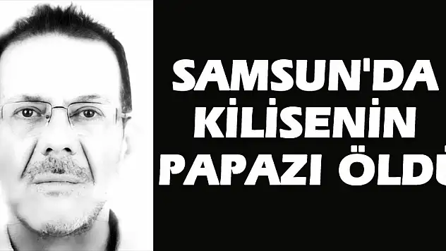 Samsun'da kilisenin papazı öldü
