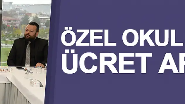Özel okul temsilcileri ücret artışı istedi