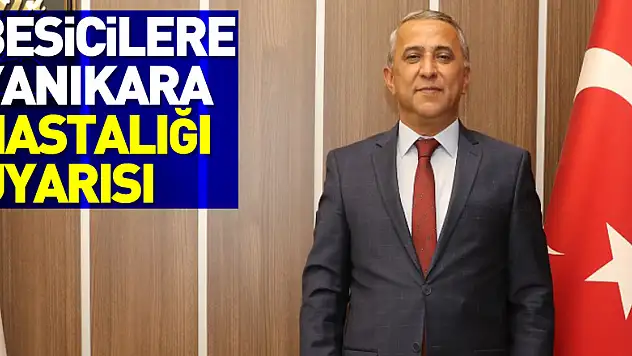 Besicilere yanıkara hastalığı uyarısı