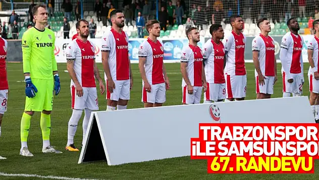 Trabzonspor ile Samsunspor 67. randevuya çıkıyor