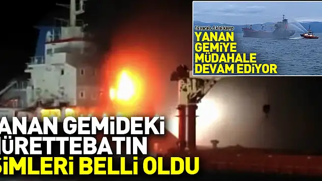 Sinop açıklarında yanan kuru yük gemisindeki mürettebatın isimleri belli oldu